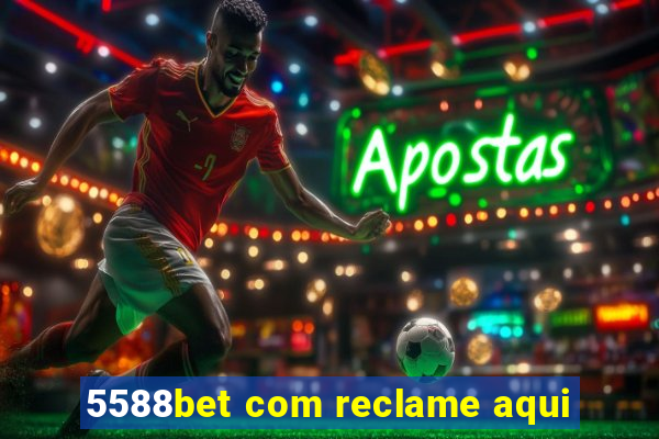 5588bet com reclame aqui